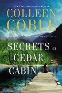 Secrets at Cedar Cabin di Colleen Coble edito da Thomas Nelson Publishers