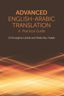 Advanced English-Arabic Translation di El Mustapha Lahlali, Wafa Ali Mohammed Abu Hatab edito da Edinburgh University Press