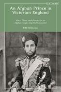 An Afghan Prince In Victorian England di Robert D. McChesney edito da Bloomsbury Publishing PLC