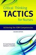 Critical Thinking Tactics For Nurses di M.Gaie Rubenfeld, Barbara Scheffer edito da Jones And Bartlett Publishers, Inc