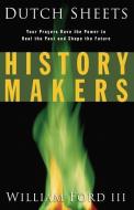 History Makers di Dutch Sheets, William L. III Ford edito da Baker Publishing Group