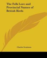 The Folklore And Provincial Names Of British Birds di Charles Swainson edito da Kessinger Publishing Co