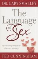 The Language Of Sex di Dr Gary Smalley, MR Ted Cunningham edito da Fleming H. Revell Company