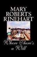 Where There's a Will by Mary Roberts Rinehart, Fiction, Mystery & Detective edito da Wildside Press