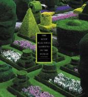 The Most Beautiful Gardens in the World di Alain Le Toquin edito da ABRAMS