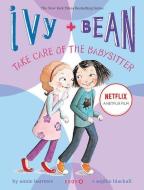 Ivy + Bean Take Care of the Babysitter di Annie Barrows edito da Chronicle Books