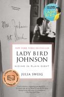 Lady Bird Johnson: Hiding in Plain Sight di Julia Sweig edito da RANDOM HOUSE