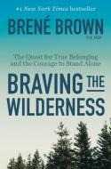 Braving the Wilderness: The Quest for True Belonging and the Courage to Stand Alone di Brene Brown edito da RANDOM HOUSE