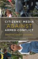 Citizens¿ Media against Armed Conflict di Clemencia Rodriguez edito da University of Minnesota Press