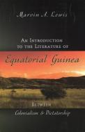 An Introduction to the Literature of Equatorial Guinea: Between Colonialism and Dictatorship di Marvin A. Lewis edito da University of Missouri Press