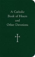 A Catholic Book of Hours and Other Devotions edito da Loyola Press