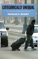 Categorically Unequal: The American Stratification System di Douglas S. Massey edito da RUSSELL SAGE FOUND