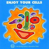 Enjoy Your Cells di Frances R. Balkwill, Mic Rolph edito da Cold Spring Harbor Laboratory Press,U.S.