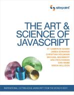 The Art & Science of JavaScript: Inspirational, Cutting-Edge JavaScript from the World's Best di Cameron Adams, James Edwards, Christian Heilmann edito da SITE POINT