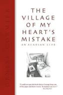 The Village of My Heart's Mistake di Denise Cormier edito da EYESTORMS BOOKS