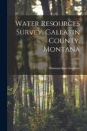 Water Resources Survey, Gallatin County, Montana; 1953 edito da LIGHTNING SOURCE INC