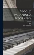 Nicolo Paganini, a Biography di Alice Mattullath, J-G Prod'homme edito da LEGARE STREET PR