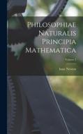 Philosophiae Naturalis Principia Mathematica; Volume 2 di Isaac Newton edito da LEGARE STREET PR