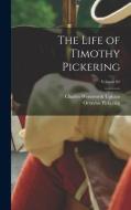 The Life of Timothy Pickering; Volume 01 di Charles Wentworth Upham, Octavius Pickering edito da LEGARE STREET PR
