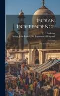 Indian Independence: The Immediate Need di C. F. Andrews edito da LEGARE STREET PR