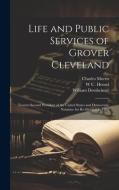 Life and Public Services of Grover Cleveland: Twenty-second President of the United States and Democratic Nominee for Re-election in 1892 di Charles Morris, William Dorsheimer, W. U. Hensel edito da LEGARE STREET PR