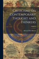 Criticisms on Contemporary Thought and Thinkers; Volume I di Richard Holt Hutton edito da LEGARE STREET PR