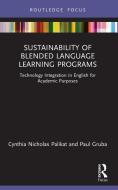 Sustainability Of Blended Language Learning Programs di Cynthia Nicholas Palikat, Paul Gruba edito da Taylor & Francis Ltd