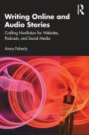 Writing Online And Audio Stories di Anna Faherty edito da Taylor & Francis Ltd