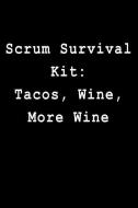 Scrum Survival Kit: Tacos, Wine, More Wine: Blank Lined Journal di Kyle McFarlin edito da INDEPENDENTLY PUBLISHED