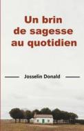 Un Brin De Sagesse Au Quotidien di Donald Josselin Donald edito da Independently Published