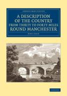 A Description of the Country from Thirty to Forty Miles Round Manchester di John Aikin edito da Cambridge University Press