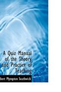 A Quiz Manual Of The Theory And Practice Of Teaching di Albert Plympton Southwick edito da Bibliolife