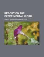 Report on the Experimental Work di Jamaica Sugar Experiment Station edito da Rarebooksclub.com