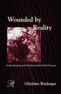 Wounded By Reality di Ghislaine (Psychologist and psychoanalyst Boulanger, Relational faculty  Member edito da Taylor & Francis Ltd