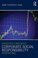 Investor Oriented Corporate Social Responsibility Reporting di Jane Thostrup Jagd edito da Routledge