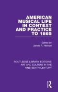 American Musical Life In Context And Practice To 1865 edito da Taylor & Francis Ltd