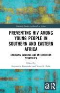 Preventing Hiv Among Young People In Southern And Eastern Africa edito da Taylor & Francis Ltd