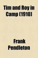 Tim And Roy In Camp 1910 di Frank Pendleton edito da General Books