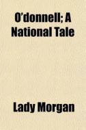 O'donnell; A National Tale di Lady Morgan edito da Rarebooksclub.com