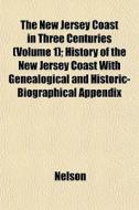 The New Jersey Coast In Three Centuries di Ian Nelson edito da General Books