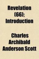 Revelation 66 ; Introduction di Charles Archibald Anderson Scott edito da General Books