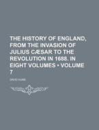 The History Of England, From The Invasion Of Julius Caesar To The Revolution In 1688. In Eight Volumes (volume 7) di David Hume edito da General Books Llc
