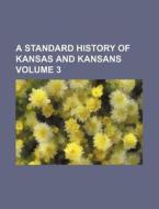 A Standard History Of Kansas And Kansans di William Elsey Connelley, Books Group edito da Rarebooksclub.com