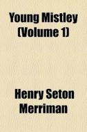 Young Mistley Volume 1 di Henry Seton Merriman edito da General Books