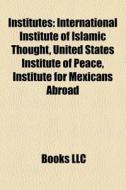 Institutes: International Institute Of I di Books Llc edito da Books LLC, Wiki Series