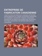 Entreprise De Fabrication Canadienne: Le di Livres Groupe edito da Books LLC, Wiki Series