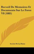 Recveil de Memoires Et Documents Sur Le Forez V8 (1885) edito da Kessinger Publishing