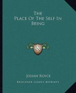 The Place of the Self in Being di Josiah Royce edito da Kessinger Publishing