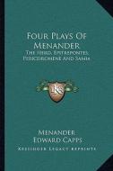 Four Plays of Menander: The Hero, Epitrepontes, Periceiromene and Samia di Menander edito da Kessinger Publishing