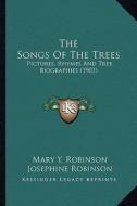 The Songs of the Trees: Pictures, Rhymes and Tree Biographies (1903) di Mary Y. Robinson edito da Kessinger Publishing
